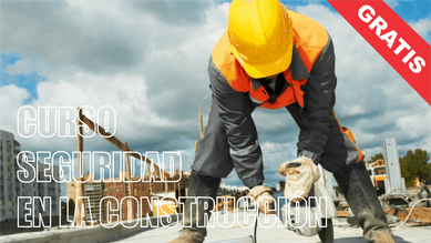 CURSO SEGURIDAD EN LA CONSTRUCCIÓN